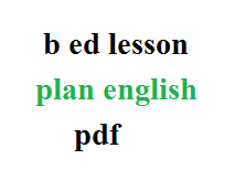 b ed lesson plan english pdf , lesson plan for class 1 to 5 in english pdf