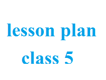 lesson plan class 5 , lesson plan format for english , english lesson plan for class 5 , lesson plan 5th class english , lesson plan english class 5
