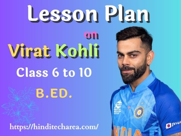B.ed. Lesson Plan on Virat Kohli: A Cricketing Legend